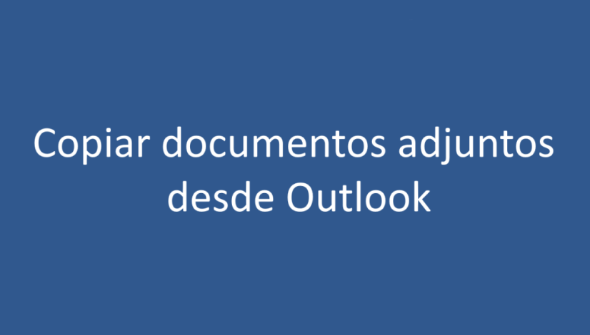 Copiar documentos adjuntos desde Outlook Copiar documentos adjuntos desde Outlook
