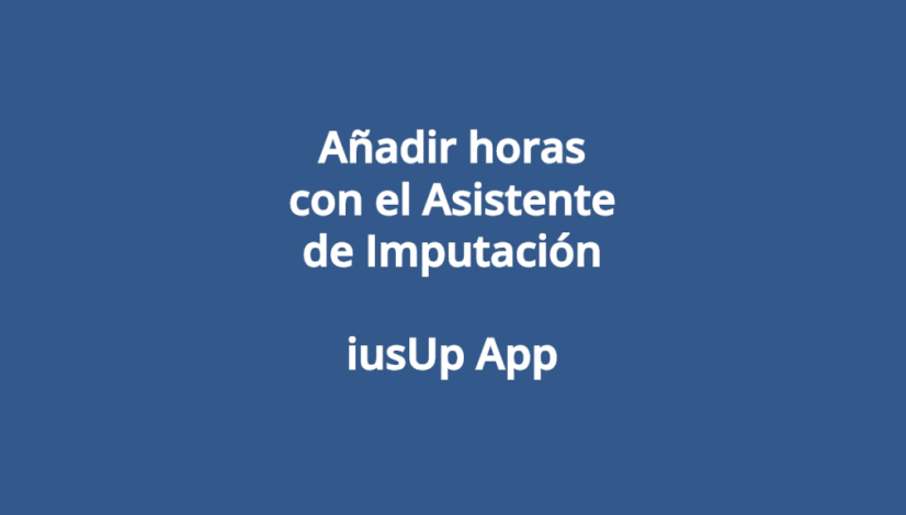 Anadir-horas-con-el-Asistente-de-Imputacion-iusUp-App-1280x720-1