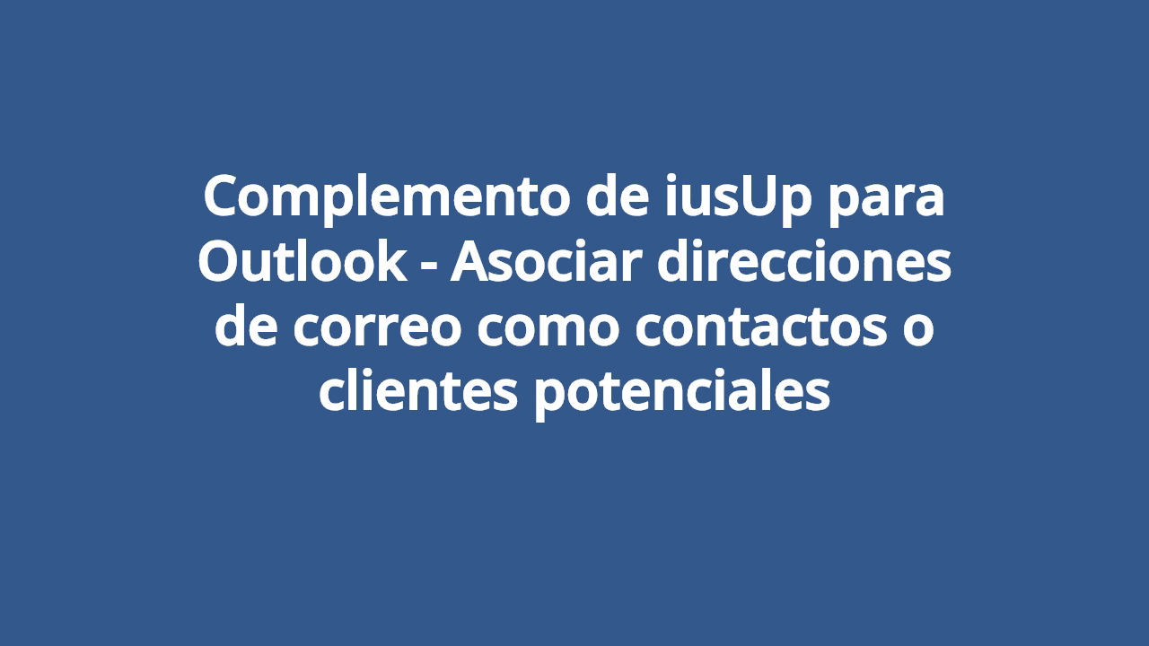 Complemento-de-iusUp-para-Outlook-Asociar-direcciones-de-correo-como-contactos-o-clientes-potenciales