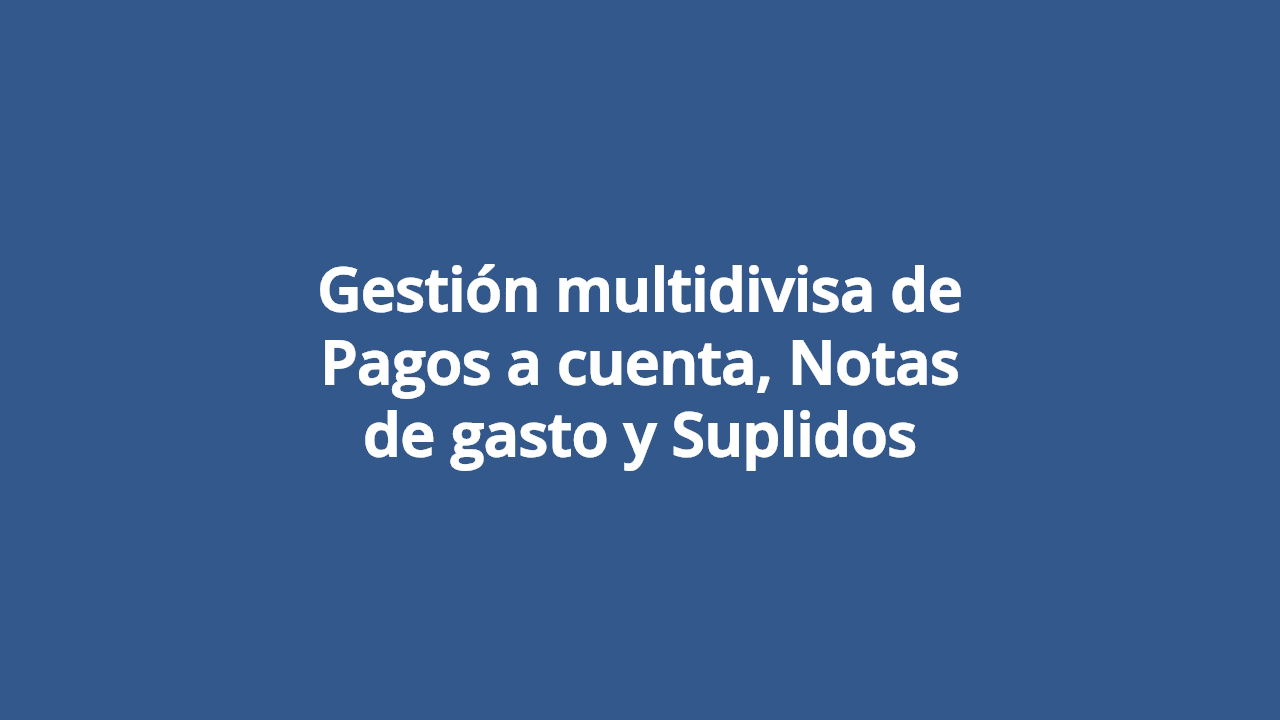 Gestion-multidivisa-de-Pagos-a-cuenta-Notas-de-gasto-y-Suplidos