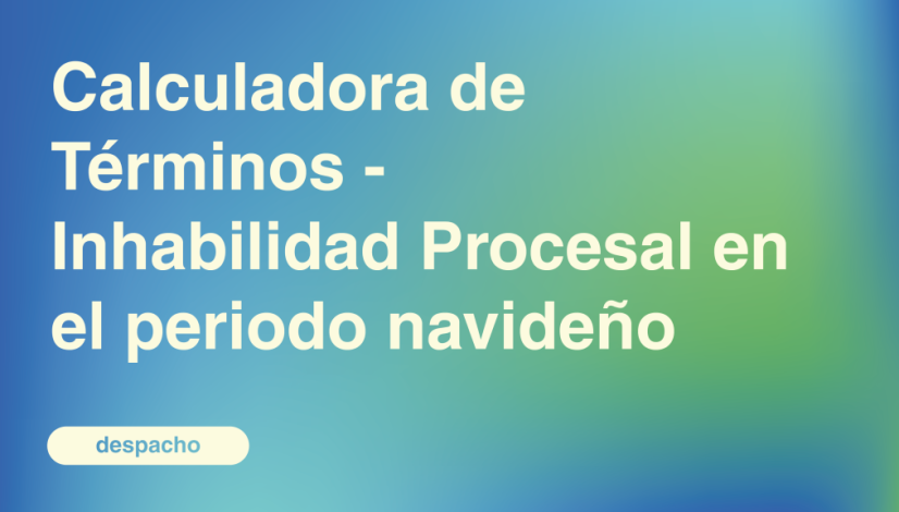 Calculadora de Términos - Inhabilidad Procesal en el periodo navideño
