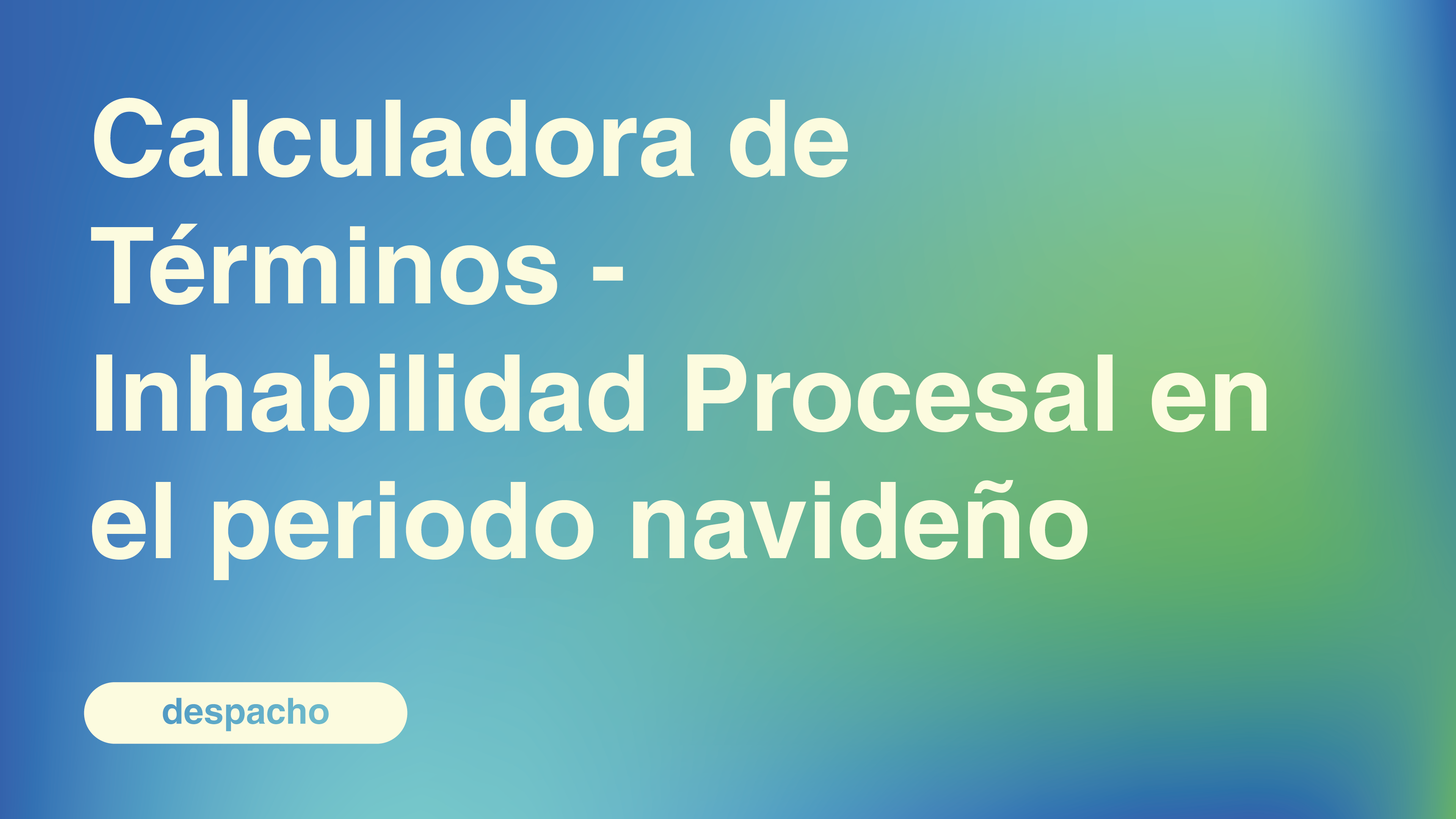Calculadora de Términos - Inhabilidad Procesal en el periodo navideño
