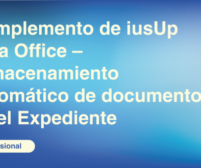 Complemento de iusUp para Office – Almacenamiento automático de documentos en el Expediente