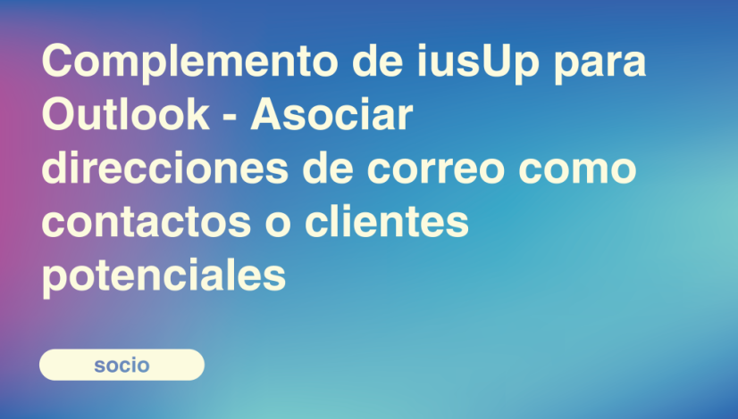 Complemento de iusUp para Outlook - Asociar direcciones de correo como contactos o clientes potenciales