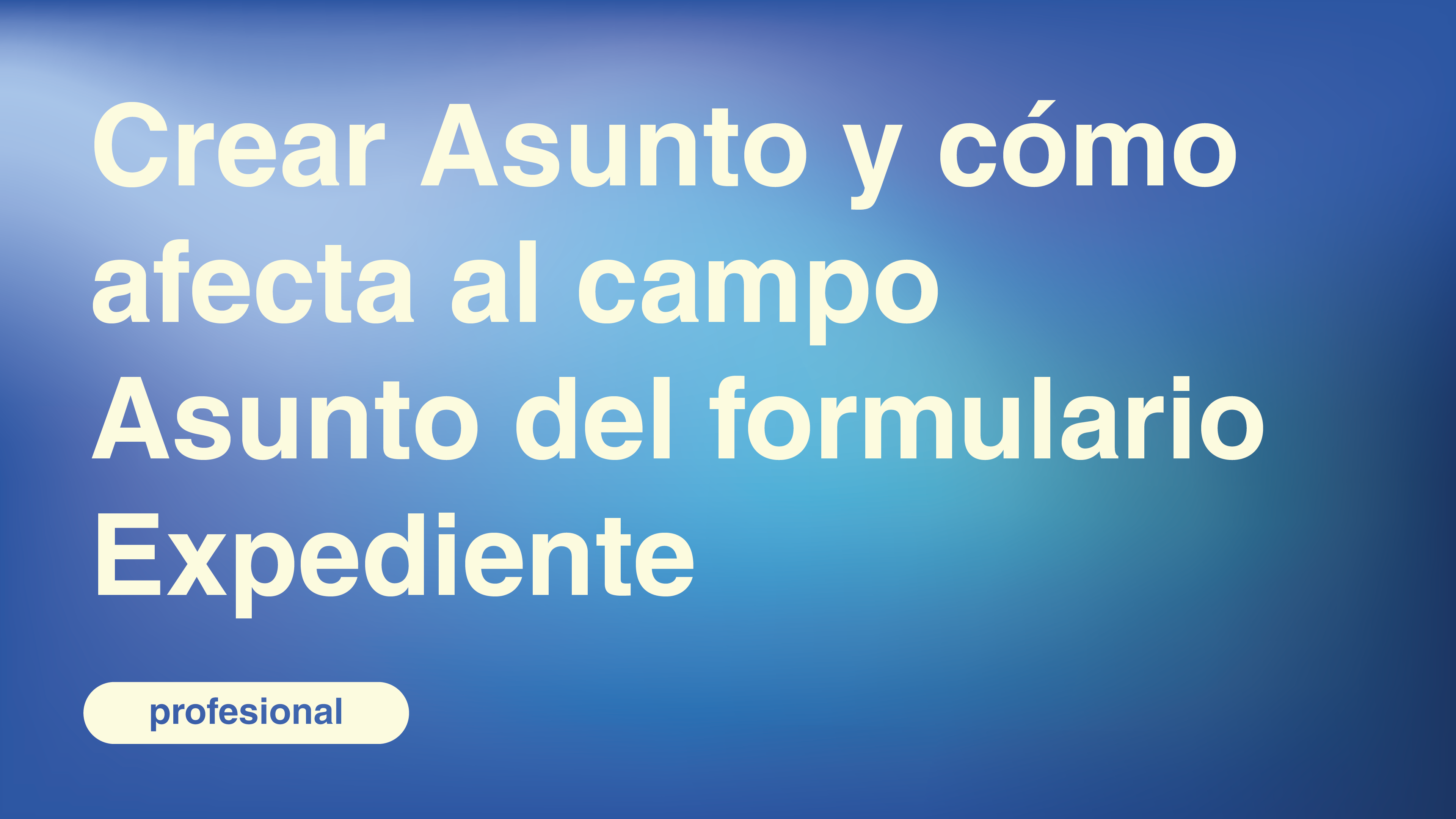 Crear Asunto y cómo afecta al campo Asunto del formulario Expediente