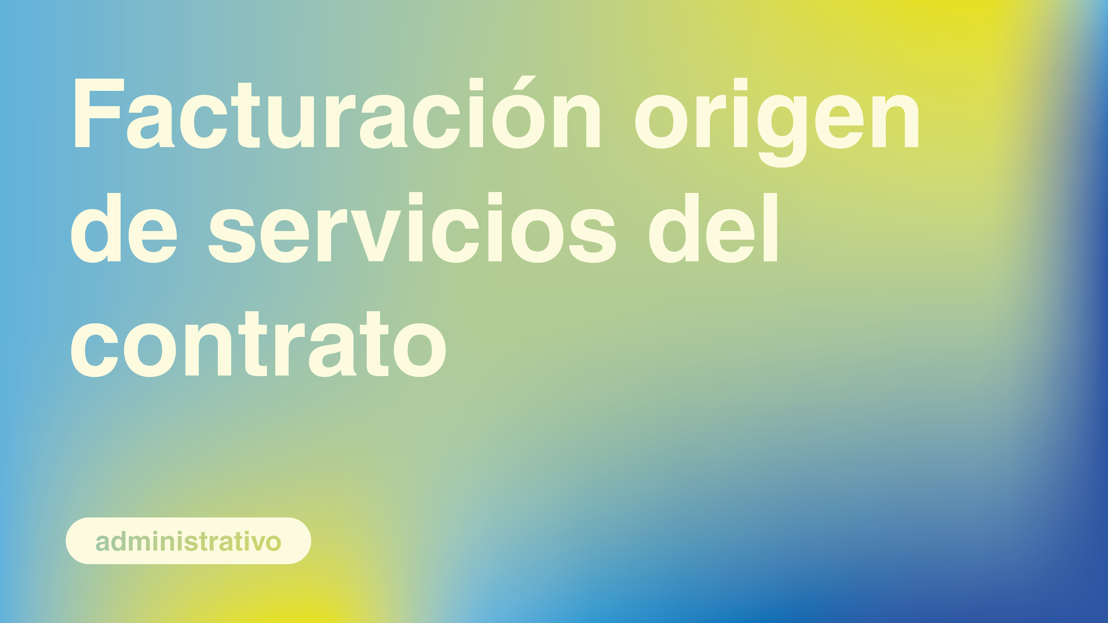 Facturación origen de Servicios del Contrato