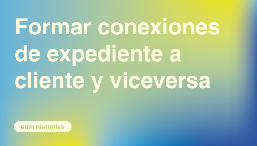 Formar conexiones de Expediente a Cliente y viceversa