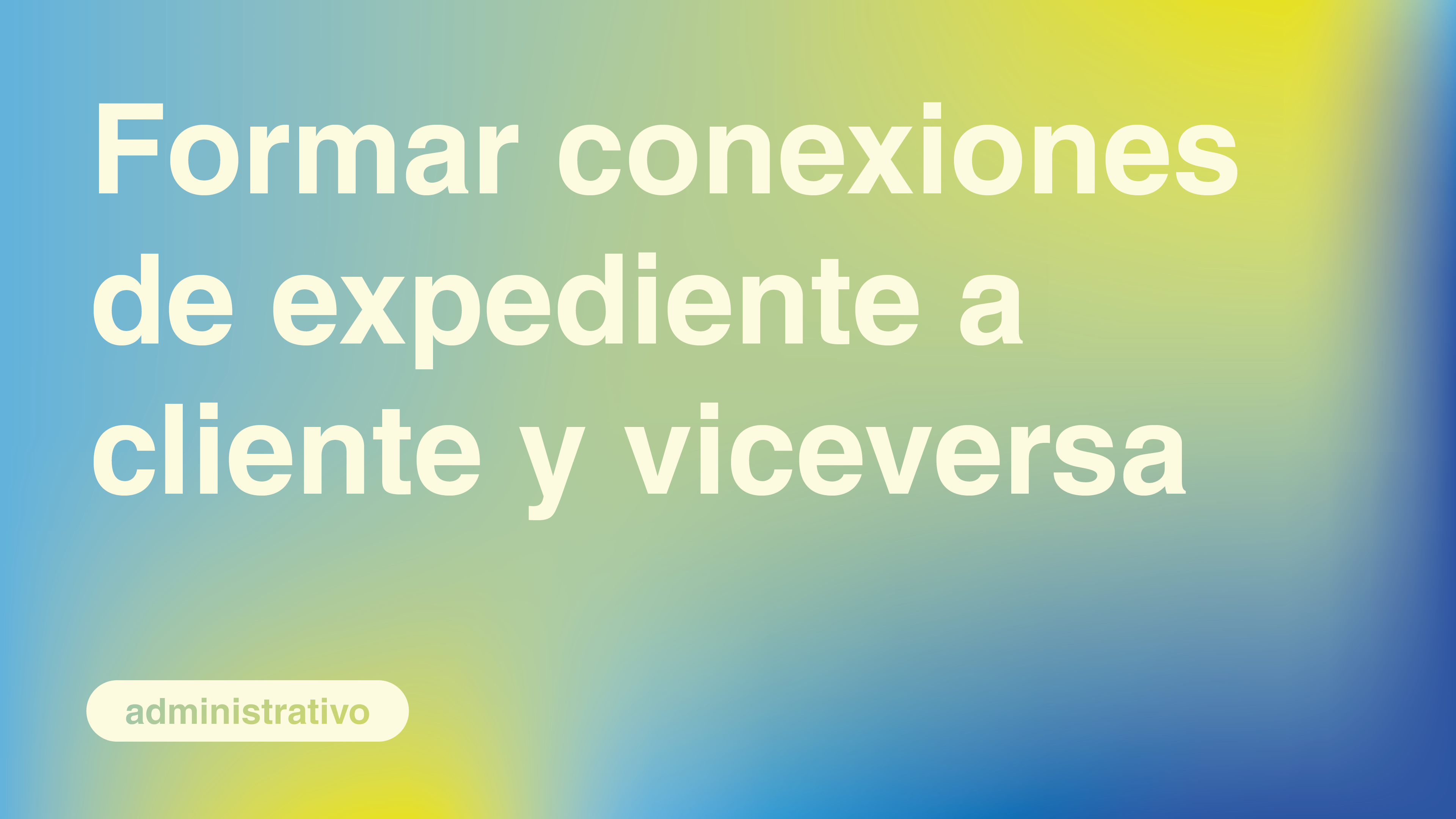 Formar conexiones de Expediente a Cliente y viceversa