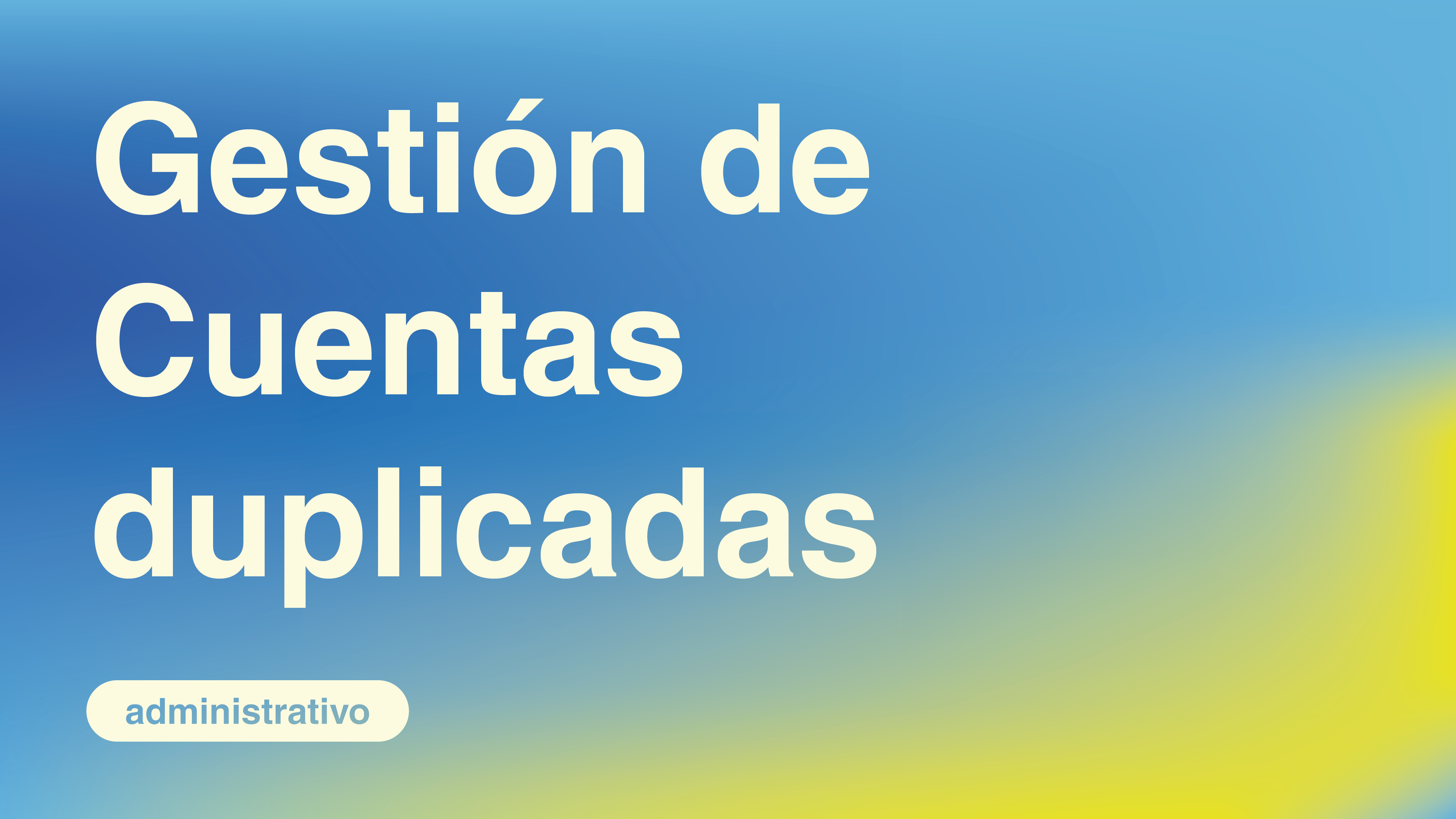 Gestión de Cuentas duplicadas