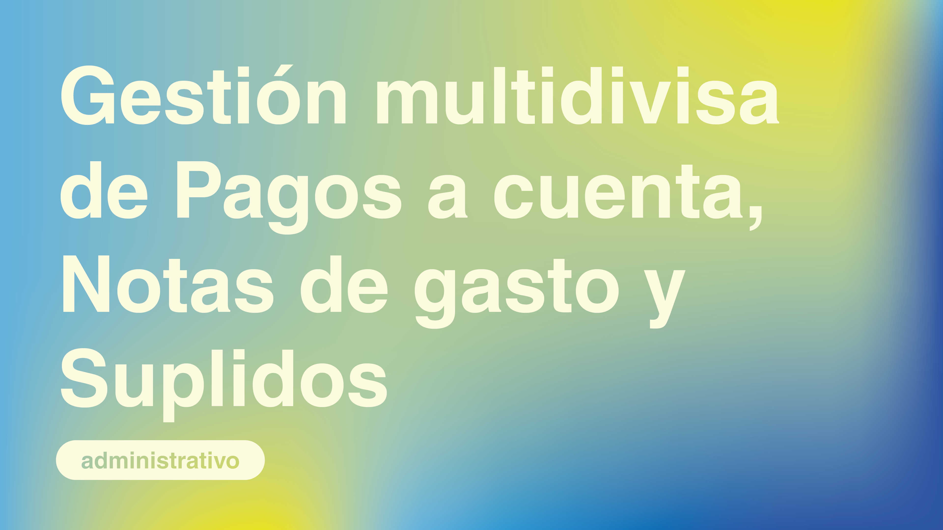 Gestión multidivisa de Pagos a cuenta, Notas de gasto y Suplidos