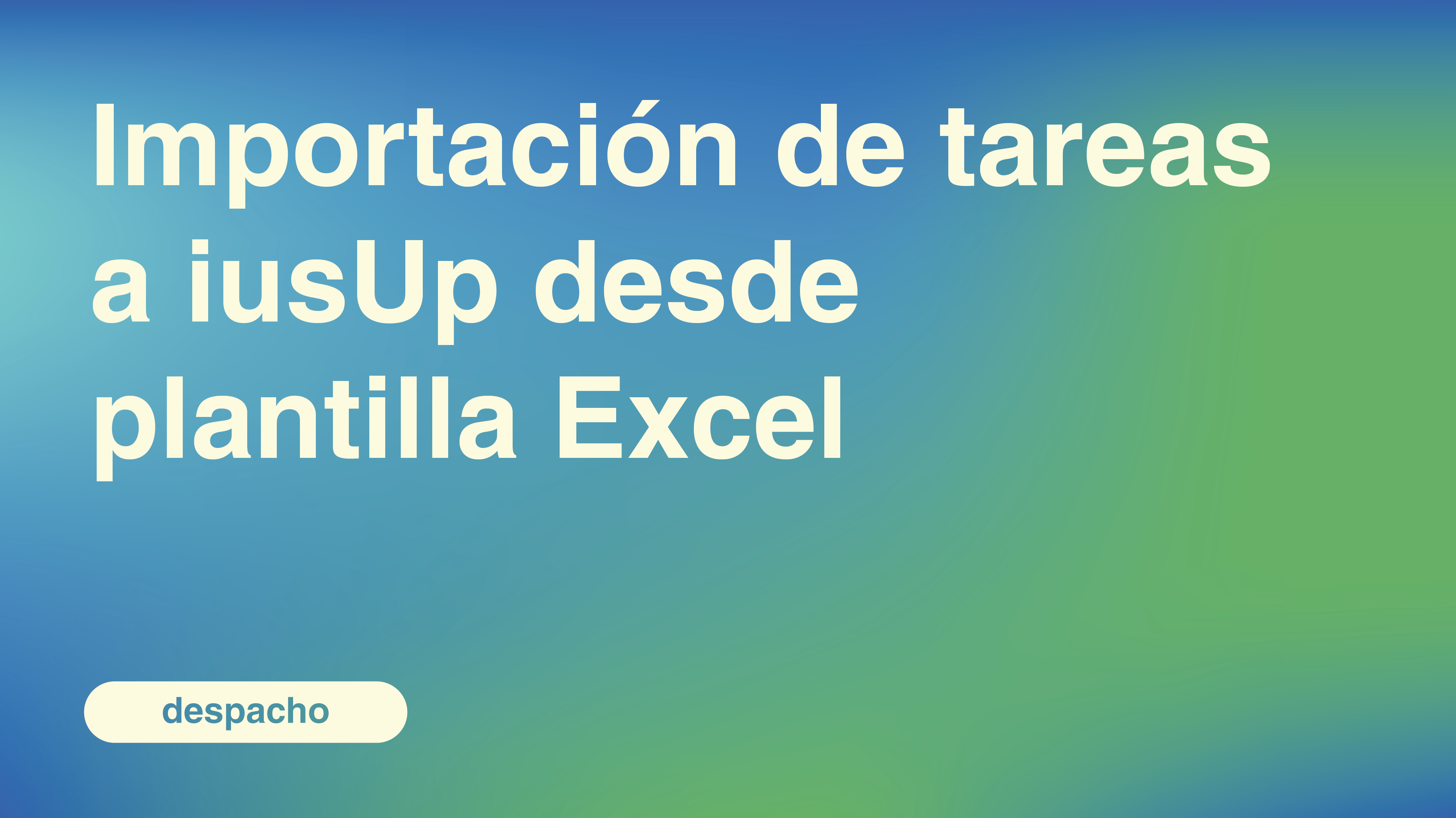 Importación de tareas a iusUp desde plantilla Excel