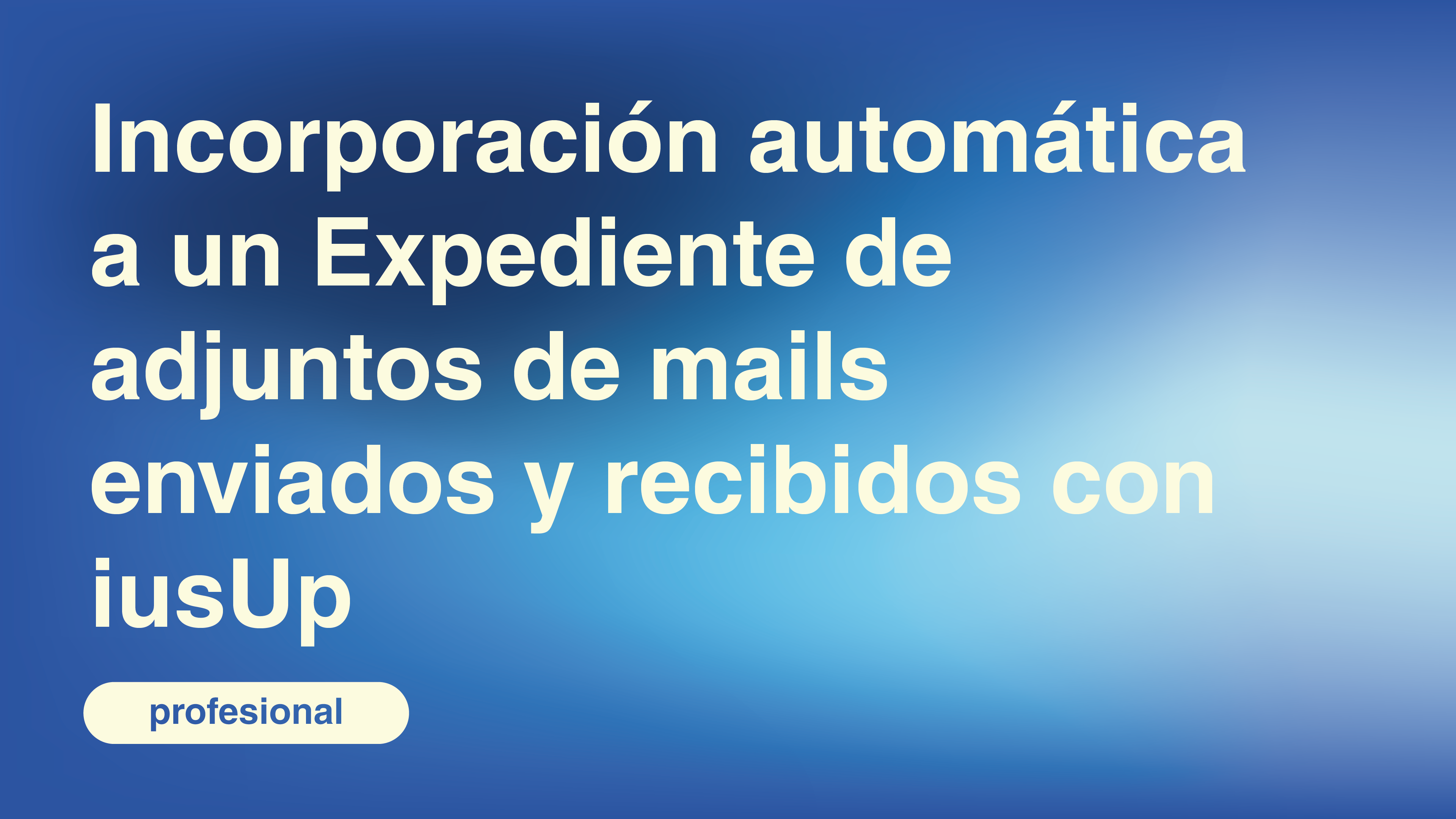 Incorporación automática a un Expediente de adjuntos de mails enviados y recibidos con iusUp
