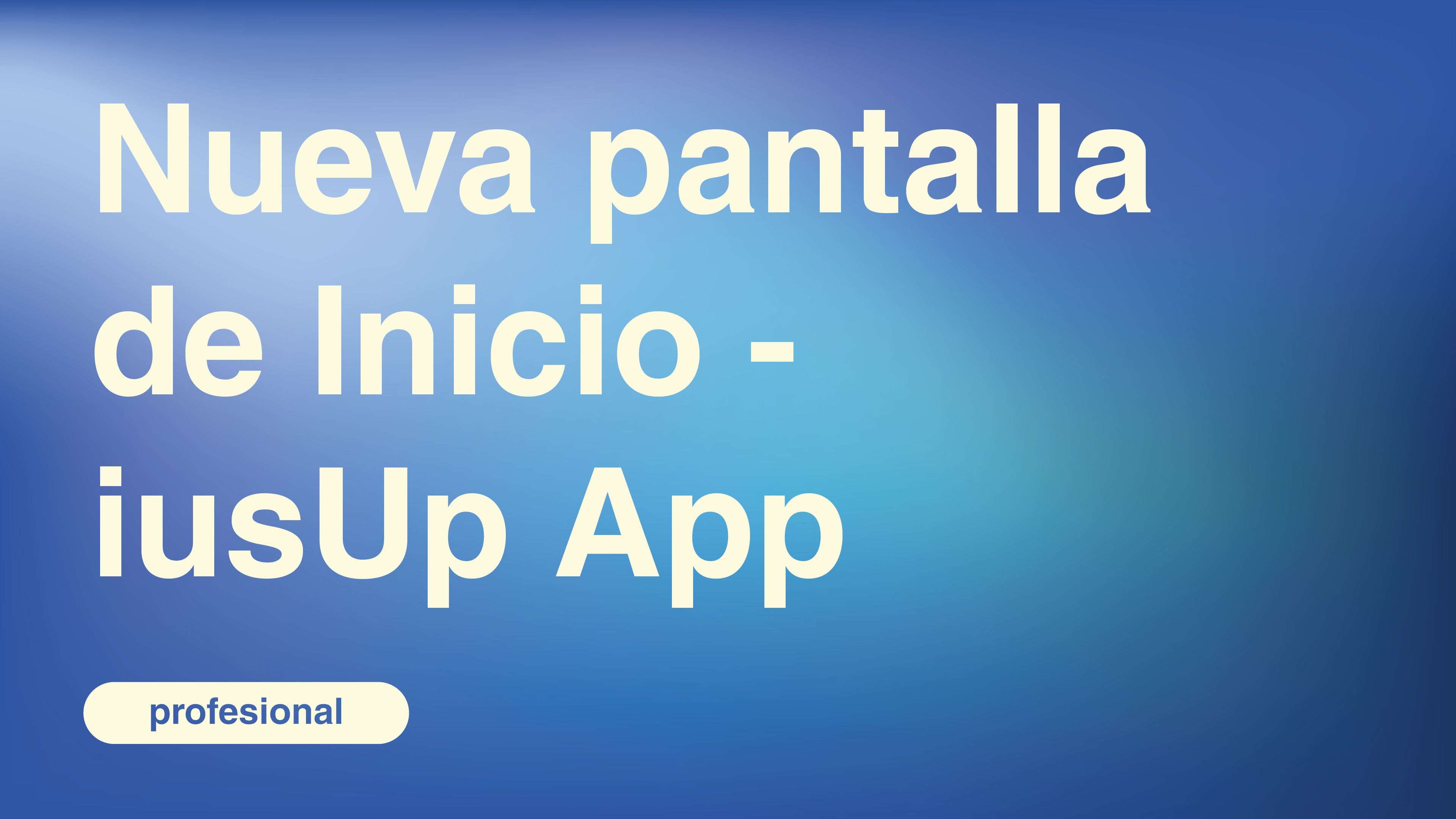 Nueva pantalla de Inicio - iusUp App