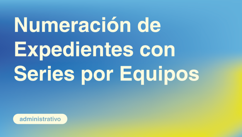 Numeración de Expedientes con Series por Equipos