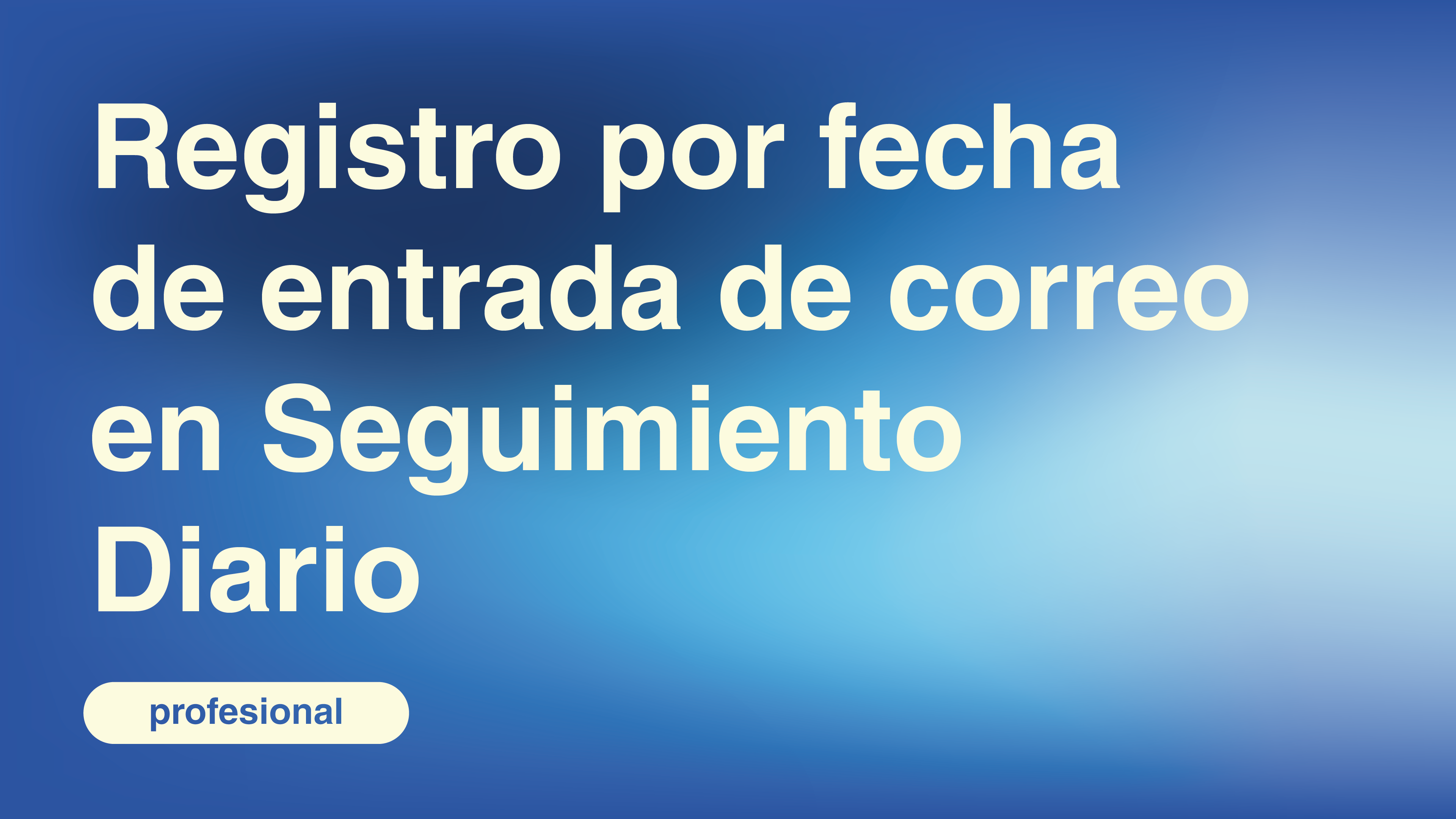 Registro por fecha de entrada de correo en Seguimiento Diario